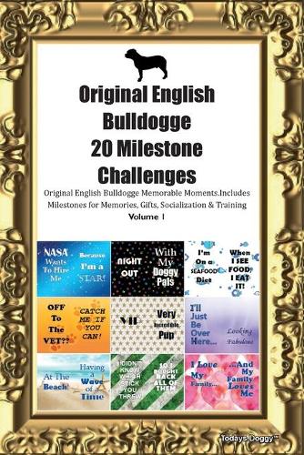 Original English Bulldogge 20 Milestone Challenges Original English Bulldogge Memorable Moments.Includes Milestones for Memories, Gifts, Socialization & Training Volume 1