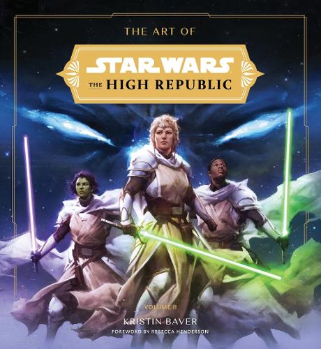 The Art of Star Wars: The High Republic: Volume II: The Official Behind-The-Scenes Companion
