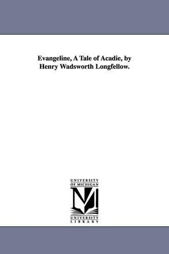 Evangeline, A Tale of Acadie, by Henry Wadsworth Longfellow.: (English)