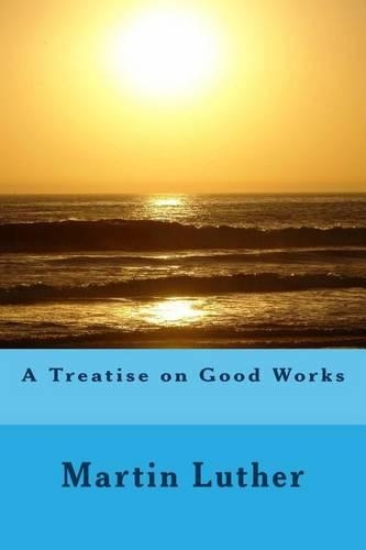 A Treatise on Good Works