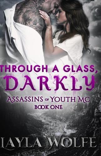 Through A Glass, Darkly: (The Assassins of Youth MC)