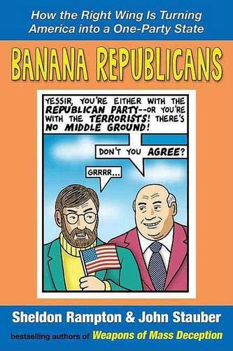 Banana Republicans: How the Right Wing Is Turning America Into a One-Party State