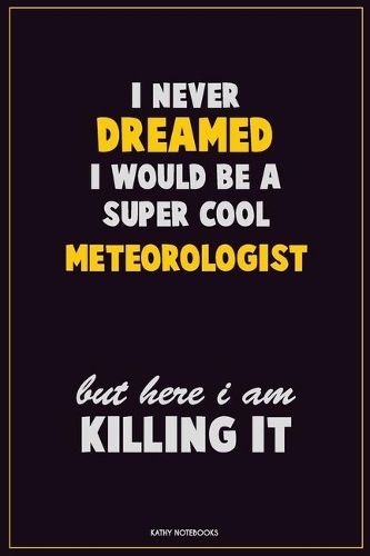 I Never Dreamed I would Be A Super Cool Meteorologist But Here I Am Killing It