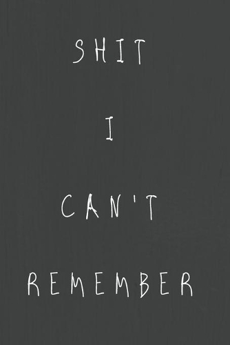 Shit I Can't Remember: Password Tracker: Are you tired of forgetting the usernames and passwords you created every time you visit a website?