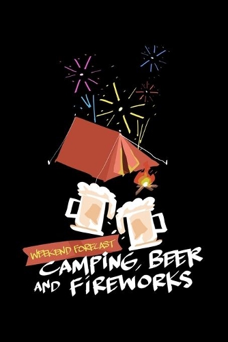 Weekend Forecast Camping Beer and Fireworks