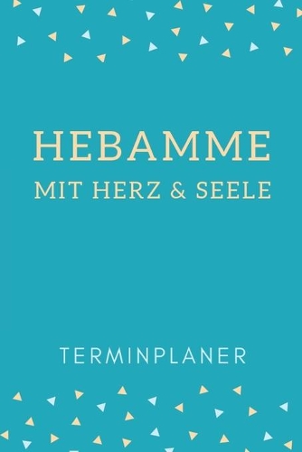 Hebamme mit Herz & Seele Terminplaner: Hebamme Kalender 2020 - Terminkalender A5, Hebammen Planer & Notizbuch