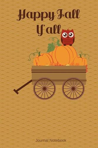 Happy Fall Y'all Journal Notebook: 100 Pages 6 x 9 Blank Unlined Sketch Art Drawing Paper Diary Planner Owl Pumpkin Wagon