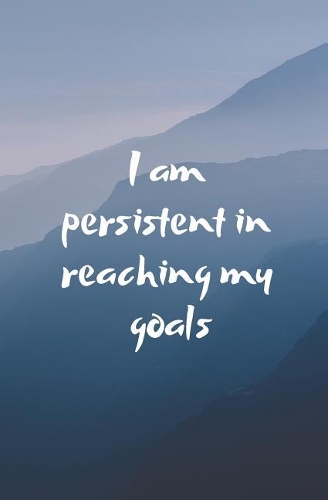 I Am Persistent in Reaching My Goals