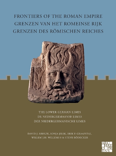 Frontiers of the Roman Empire: The Lower German Limes: Grenzen van het Romeinse Rijk: De Nedergermaanse Limes / Grenzen des Römischen Reiches: Der Niedergermanische Limes(Frontiers of the Roman Empire)