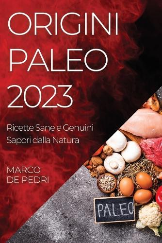 Origini Paleo 2023: Ricette Sane e Genuini Sapori dalla Natura