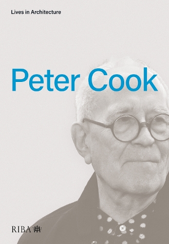 Lives in Architecture: Peter Cook: (Lives in Architecture)