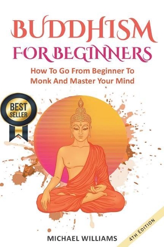 Buddhism: Buddhism For Beginners: How To Go From Beginner To Monk And Master Your Mind(Zen Meditation, Buddha, Zen Buddhism, Meditation for Beginners)