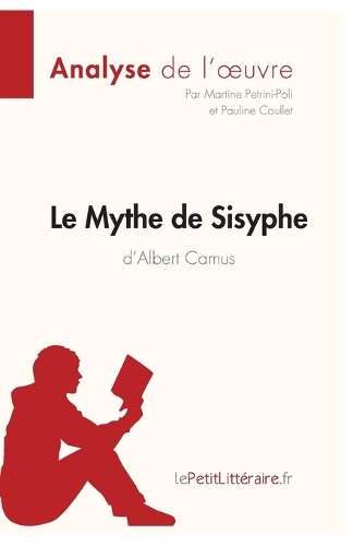 Le Mythe de Sisyphe d'Albert Camus (Analyse de l'oeuvre): Analyse complète et résumé détaillé de l'oeuvre