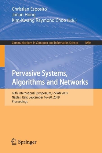 Pervasive Systems, Algorithms and Networks: 16th International Symposium, I-SPAN 2019, Naples, Italy, September 16-20, 2019, Proceedings(1080 Communications in Computer and Information Science)