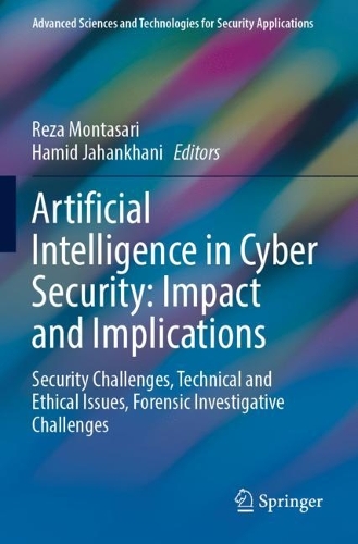 Artificial Intelligence in Cyber Security: Impact and Implications: Security Challenges, Technical and Ethical Issues, Forensic Investigative Challenges(Advanced Sciences and Technologies for Security Applications)