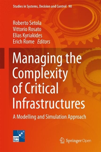 Managing the Complexity of Critical Infrastructures: A Modelling and Simulation Approach(90 Studies in Systems, Decision and Control)