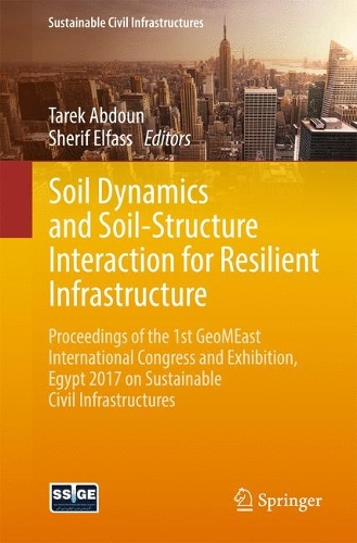 Soil Dynamics and Soil-Structure Interaction for Resilient Infrastructure: Proceedings of the 1st GeoMEast International Congress and Exhibition, Egypt 2017 on Sustainable Civil Infrastructures(Sustainable Civil Infrastructures)