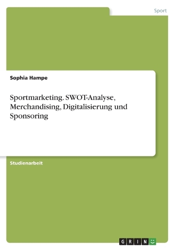 Sportmarketing. SWOT-Analyse, Merchandising, Digitalisierung und Sponsoring