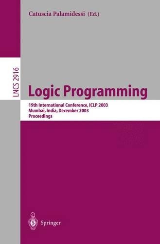 Logic Programming: 19th International Conference, ICLP 2003, Mumbai, India, December 9-13, 2003, Proceedings(2916 Lecture Notes in Computer Science)