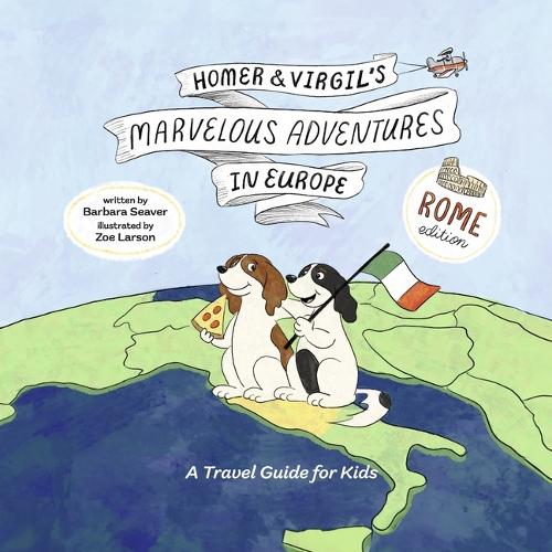 Homer and Virgil's Marvelous Adventures in Europe: A Travel Guide for Kids(Rome Edition)