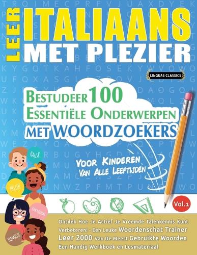 Leer Italiaans Met Plezier - Voor Kinderen: Van Alle Leeftijden - Bestudeer 100 Essentiële Onderwerpen Met Woordzoekers - Vol.1