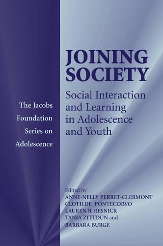 Joining Society: Social Interaction and Learning in Adolescence and Youth(The Jacobs Foundation Series on Adolescence)
