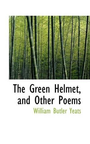 The Green Helmet, and Other Poems