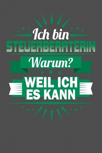 Ich Bin Steuerberaterin - Warum? Weil Ich Es Kann: Punktiertes Notizbuch mit 120 Seiten zum festhalten für Eintragungen aller Art