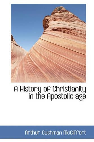 A History of Christianity in the Apostolic Age: (English)