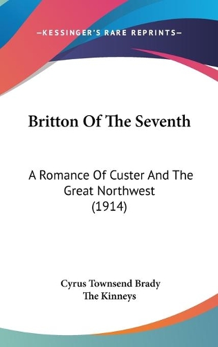 Britton Of The Seventh: A Romance Of Custer And The Great Northwest (1914)(English)