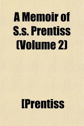 A Memoir of S.S. Prentiss (Volume 2): (English)