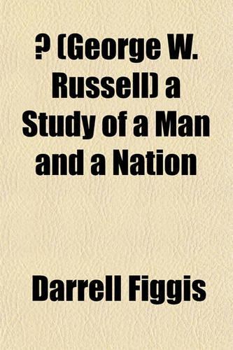 Ae (George W. Russell) a Study of a Man and a Nation