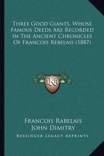 Three Good Giants, Whose Famous Deeds Are Recorded In The Ancient Chronicles Of Francois Rebelais (1887)