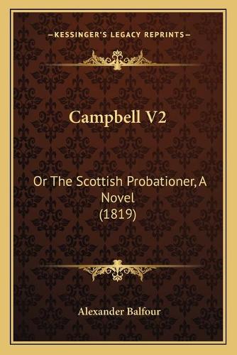 Campbell V2: Or The Scottish Probationer, A Novel (1819)(English)