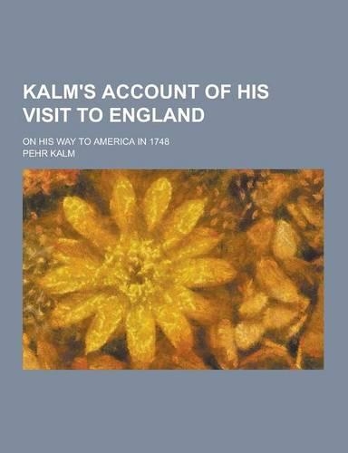 Kalm's Account of His Visit to England; On His Way to America in 1748: (English)