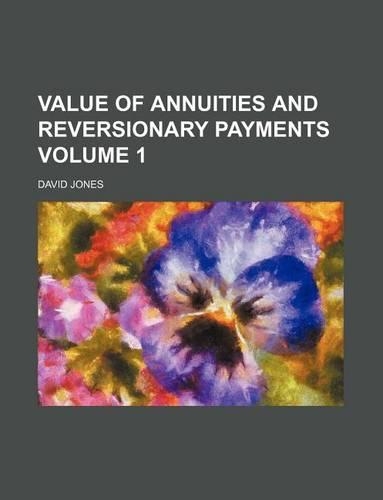 Value of Annuities and Reversionary Payments Volume 1