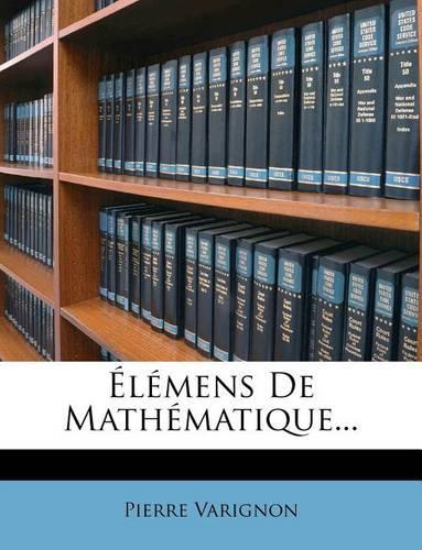 Élémens De Mathématique...