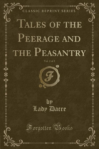 Tales of the Peerage and the Peasantry, Vol. 2 of 2 (Classic Reprint)
