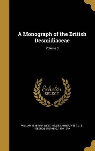 A Monograph of the British Desmidiaceae; Volume 3