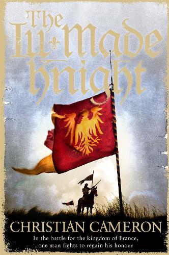 The Ill-Made Knight: ‘The master of historical fiction’ SUNDAY TIMES(Chivalry)
