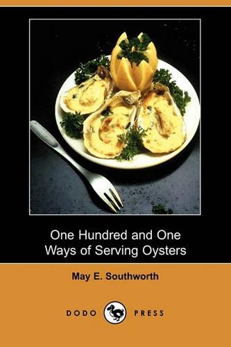 One Hundred and One Ways of Serving Oysters (Dodo Press): (English)