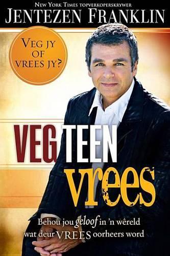 Veg Teen Vrees: Behou Jou Geloof in 'n Wereld Wat Deur Vrees Oorheers Word