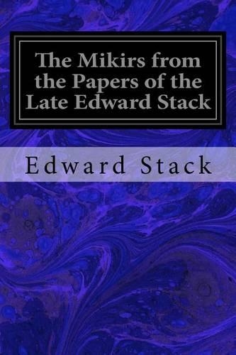The Mikirs from the Papers of the Late Edward Stack
