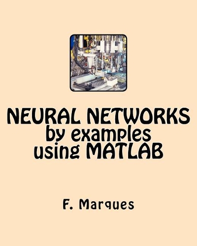 Neural Networks by Examples Using MATLAB