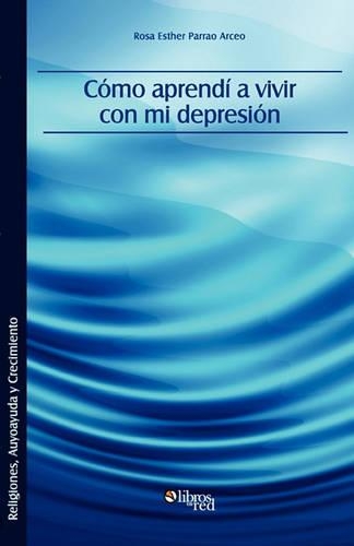 Como Aprendi a Vivir Con Mi Depresion: (Spanish)
