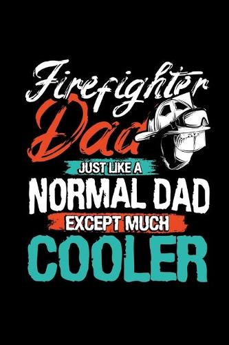 Firefighter Dad, Just Like a Normal Dad Except Much Cooler