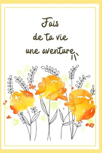 Carnet De Notes: Fais De Ta Vie Une Aventure: Cadeau Pour Sa Meilleure Amie, Pour Une Femme Ou Un Homme, Pour Un Anniversaire Ou Noël, Pour Transmettre Un message Po