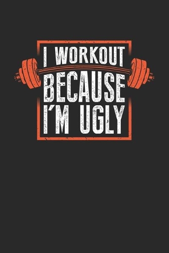 I Workout Because I'm Ugly