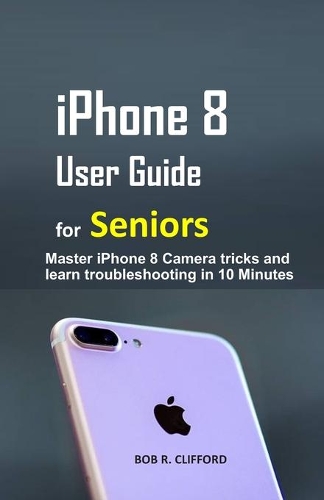 iPhone 8 User Guide for Seniors