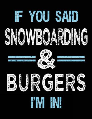If You Said Snowboarding & Burgers I'm in